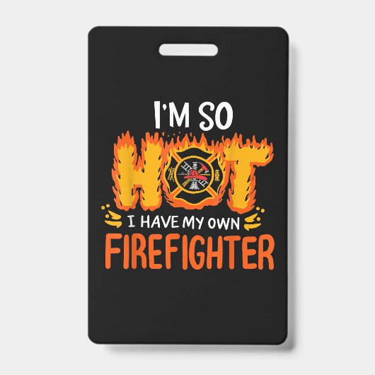 Badge I'm So Hot I Have My Own Firefighter (Avant)