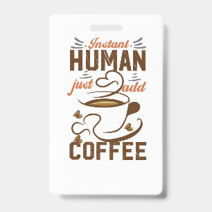 Badge Instant Human Just Add Coffee - Drôle café citatio