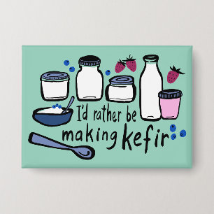 Badge JE FERAIS PLUTÔT DE LA Fermentation KEFIR Fun