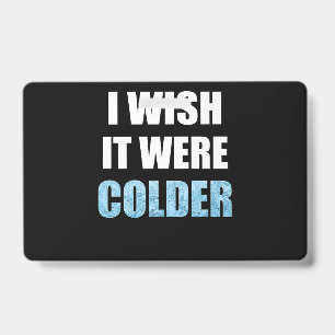 Badge Je souhaite qu'il fasse plus froid Citation drôle