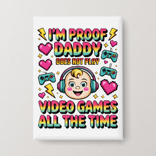 Badge je suis la preuve que papa ne joue pas toujours au