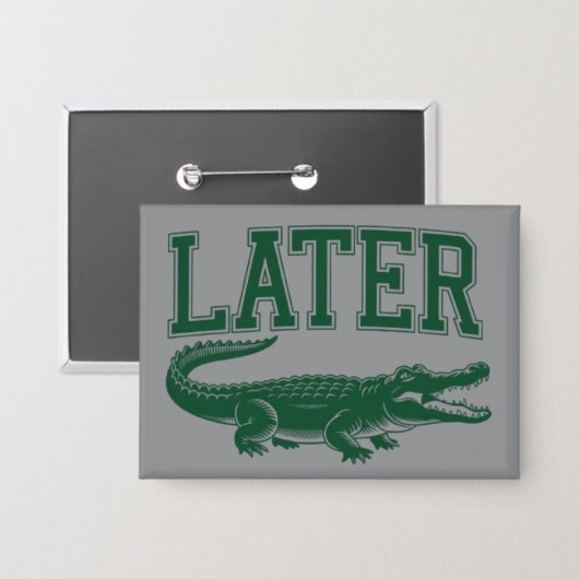 Badge Later Alligator Funny Gator Joke Saying (Recto/Verso)