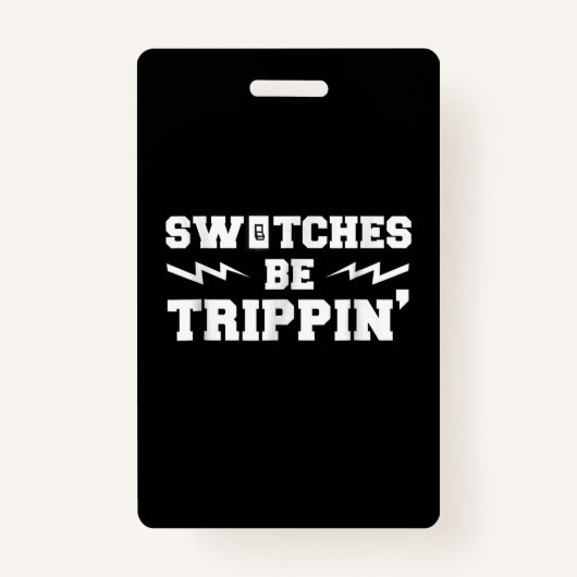 Badge Mens Switches Be Trippin Funny Electrician (Devant)