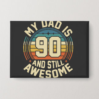 Badge My Dad Is 90 And Still Awesome Vintage Birthday