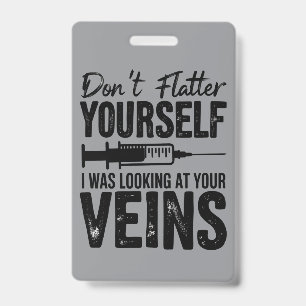 Badge Ne vous flattez pas, je regardais vos veines