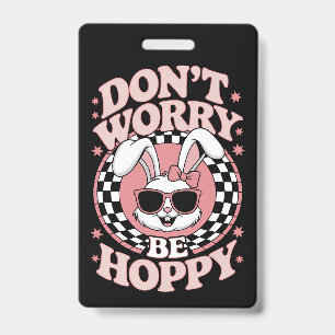 Badge Ne vous inquiétez pas être Hoppy Lapin Lapin de Pâ