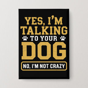 Badge Oui, je parle à votre chien Propriétaire de chien 