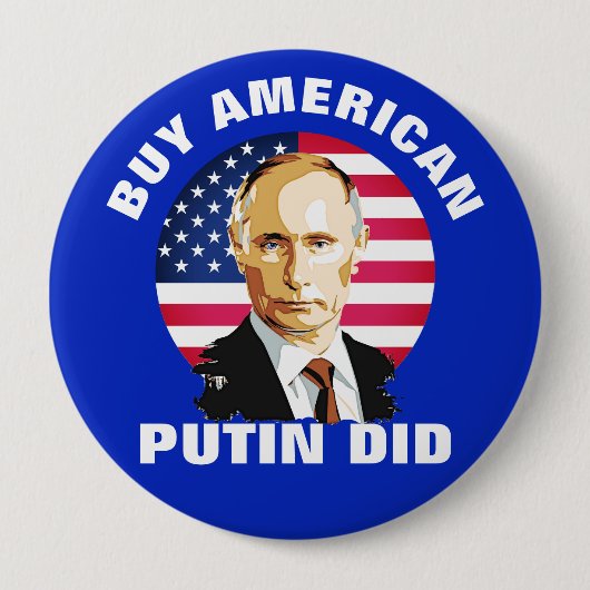 Badge Rond 10 Cm "Achetez l'Américain. Poutine a fait" avec le (Devant)
