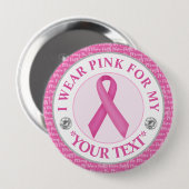 Badge Rond 10 Cm Breast Cancer Awareness I wear Pink For (Devant & derrière)