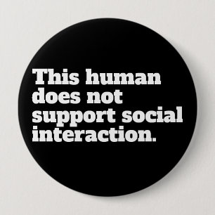 Badge Rond 10 Cm Cet être humain ne soutient pas l'interaction soci
