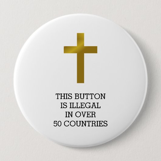 Badge Rond 10 Cm Croix chrétienne - Illégale dans plus de 50 pays (Devant)