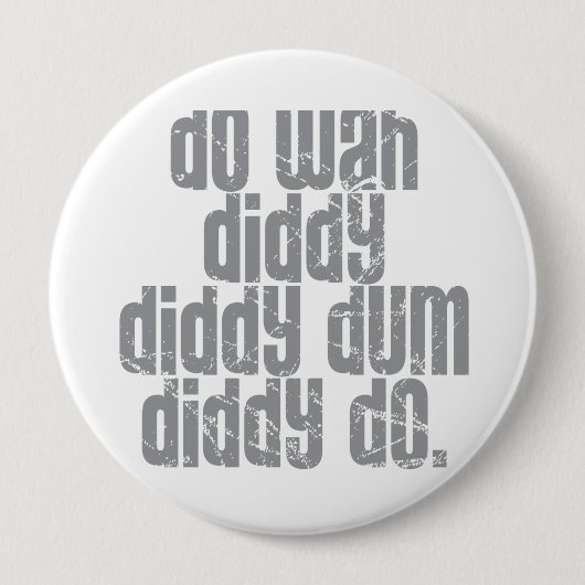 Badge Rond 10 Cm Faites Wah Diddy… (Devant)