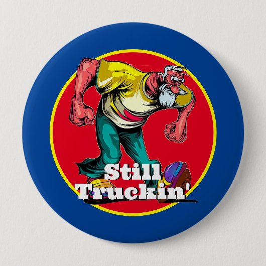 Badge Rond 10 Cm Fun Still Truckin' (Devant)