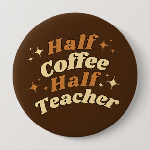 Badge Rond 10 Cm Funny Retro Enseignant Demi-Café Demi-Enseignant
