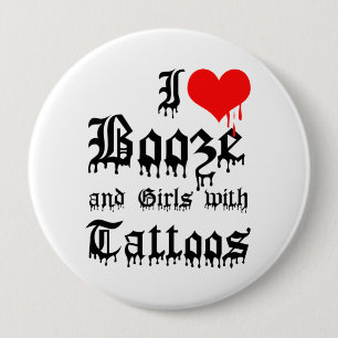 Badge Rond 10 Cm I Love Booze and Girls with Tattoos