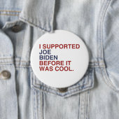 BADGE ROND 10 CM J'AI SOUTENU JOE BIDEN AVANT QU'IL NE SOIT COOL -. (En situation)