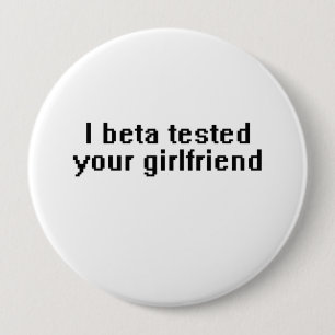 Badge Rond 10 Cm J'ai testé ta petite amie