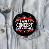 Badge Rond 10 Cm J'Ai Un Concept De Plan Drôle Élections 2024 (En situation)