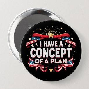 Badge Rond 10 Cm J'Ai Un Concept De Plan Drôle Élections 2024