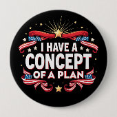 Badge Rond 10 Cm J'Ai Un Concept De Plan Drôle Élections 2024 (Devant)