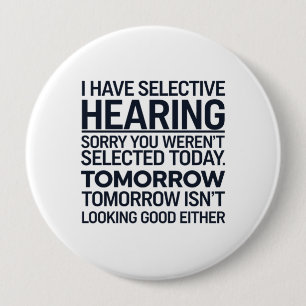 Badge Rond 10 Cm J'ai une audition sélective Désolé vous n'avez pas