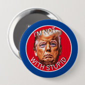 Badge Rond 10 Cm Je ne suis pas avec Trump stupide (Devant & derrière)