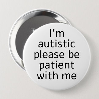 Badge Rond 10 Cm Je suis autiste S'il vous plaît soyez patient avec