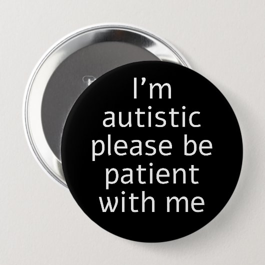 Badge Rond 10 Cm Je suis autiste S'il vous plaît soyez patient avec (Devant & derrière)