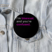 Badge Rond 10 Cm Je suis bisexuel et vous êtes confus (En situation)