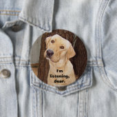 Badge Rond 10 Cm Je suis écoute, chère (En situation)