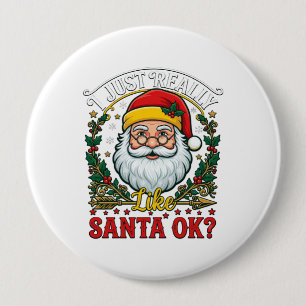 Badge Rond 10 Cm Juste Vraiment Comme Santa Ok Noël Claus Houx Cour