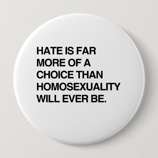 BADGE ROND 10 CM LA HAINE EST BIEN PLUS UN CHOIX QUE L'HOMOSEXUALIT (Devant)