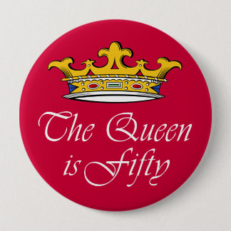 Badge Rond 10 Cm le cinquantième anniversaire la reine est 50 !