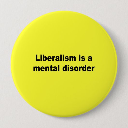 Badge Rond 10 Cm Le libéralisme est un trouble mental (Devant)