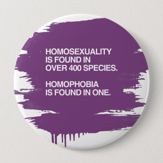BADGE ROND 10 CM L'HOMOSEXUALITÉ EST TROUVÉE DANS 400 ESPÈCES (Devant)
