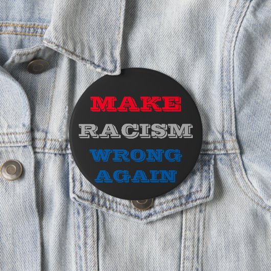 Badge Rond 10 Cm Make Racism Wrong Again (En situation)