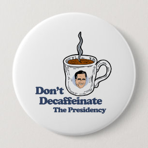 Badge Rond 10 Cm Ne décaféinez pas le Presidency.png