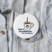 Badge Rond 10 Cm Ne décaférez pas la Présidence.png (En situation)