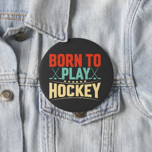 Badge Rond 10 Cm Né pour jouer au hockey (En situation)