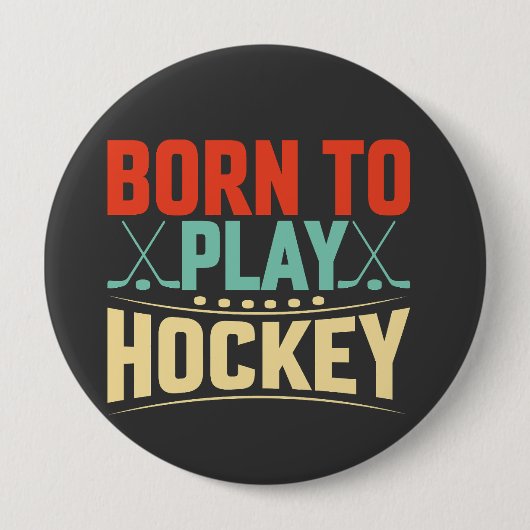 Badge Rond 10 Cm Né pour jouer au hockey (Devant)