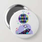 Badge Rond 10 Cm Ne t'inquiète pas d'être furieux (Devant & derrière)