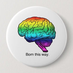 BADGE ROND 10 CM NÉE DE CETTE FAÇON CERVEAU