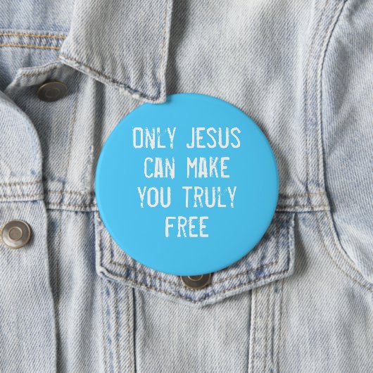 Badge Rond 10 Cm Only Jesus Can Make You Free Christian Message (En situation)