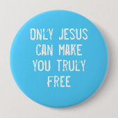 Badge Rond 10 Cm Only Jesus Can Make You Free Christian Message    (Devant)