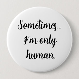 Badge Rond 10 Cm Parfois.. Je ne suis qu'humain. 