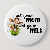 Badge Rond 10 Cm Pas ta mère, pas ta vache laitière Vegan (Devant)