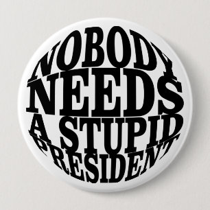 Badge Rond 10 Cm Personne n'a besoin d'un président stupide