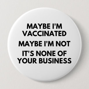 Badge Rond 10 Cm Peut-être que je suis vacciné, peut-être que je ne
