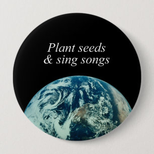 Badge Rond 10 Cm Plantez les graines et chantez les chansons