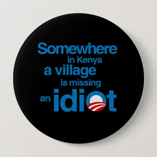 Badge Rond 10 Cm Quelque part au Kenya, un village manque un idiot (Devant)